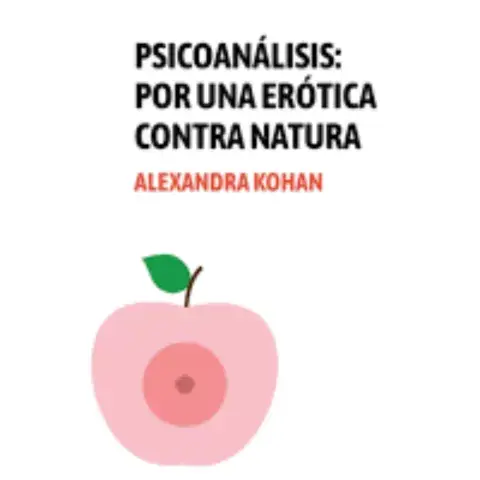 Psicoanálisis: por una erótica contra natura Psicoanálisis: por una erótica contra natura