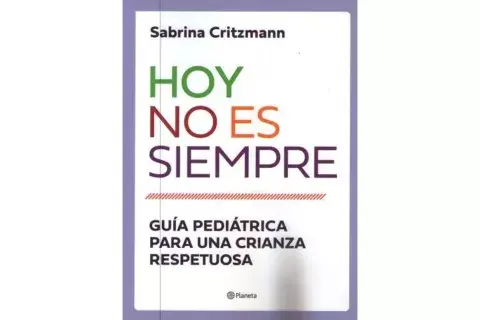 Hoy no es siempre: guía práctica para una crianza respetuosa Hoy no es siempre: guía práctica para una crianza respetuosa