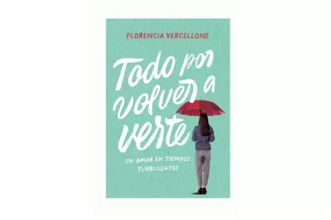 Todo por volver a verte de Florencia Vercellone.