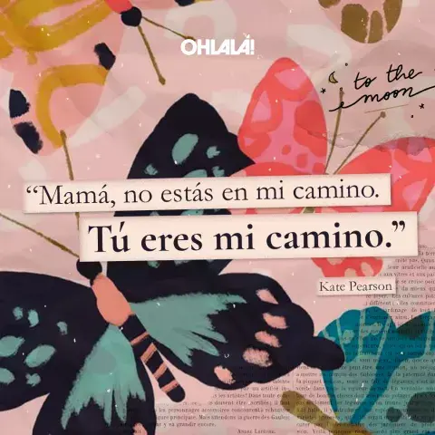 "Mamá, no estás en mi camino. Tú eres mi camino" "Mamá, no estás en mi camino. Tú eres mi camino"