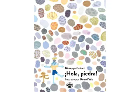 "¡Hola piedra" de Giuseppe Caliceti y Noemi Vola. "¡Hola piedra" de Giuseppe Caliceti y Noemi Vola.