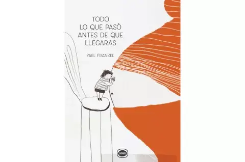 "Todo lo que pasó antes de que llegaras" de Yael Frankel. "Todo lo que pasó antes de que llegaras" de Yael Frankel.