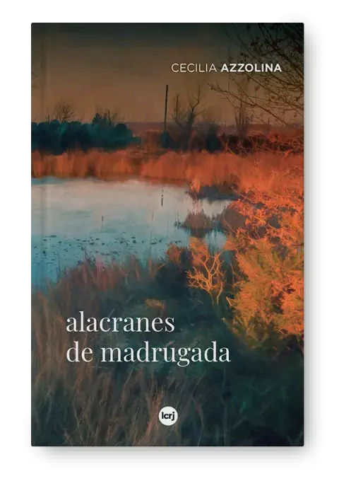 Alacranes de madrugada, de Cecilia Azzolina (La crujía)