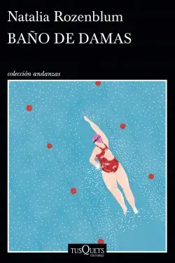 Baño de damas, de Natalia Rozenblum (Tusquets) Baño de damas, de Natalia Rozenblum (Tusquets)
