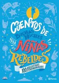 Cuentos de buenas noches para niñas rebeldes. 100 argentinas extraordinarias Cuentos de buenas noches para niñas rebeldes. 100 argentinas extraordinarias