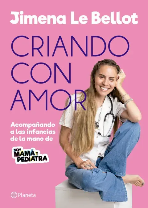 Criando con amor, de Jimena Le Bellot (@soymamaypediatra) Criando con amor, de Jimena Le Bellot (@soymamaypediatra)