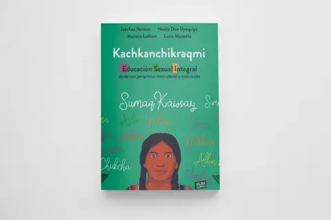 Kachkanchikraqmi. ESI desde una perspectiva intercultural y antirracista, de Josefina Navarro, Noelia Díaz Uyuquipa, Mariana Labhart y Lucía Mazzotta Kachkanchikraqmi. ESI desde una perspectiva intercultural y antirracista, de Josefina Navarro, Noelia Díaz Uyuquipa, Mariana Labhart y Lucía Mazzotta