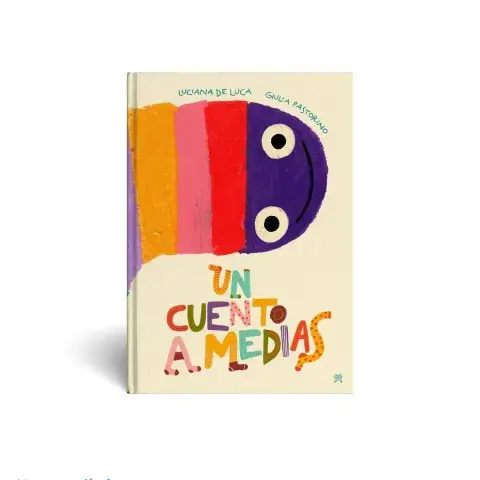 Un cuento a medias, de Luciana de Luca y Giulia Pastorino Un cuento a medias, de Luciana de Luca y Giulia Pastorino