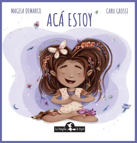 Acá estoy, el libro de Magela Demarco y Caru Grossi Acá estoy, el libro de Magela Demarco y Caru Grossi