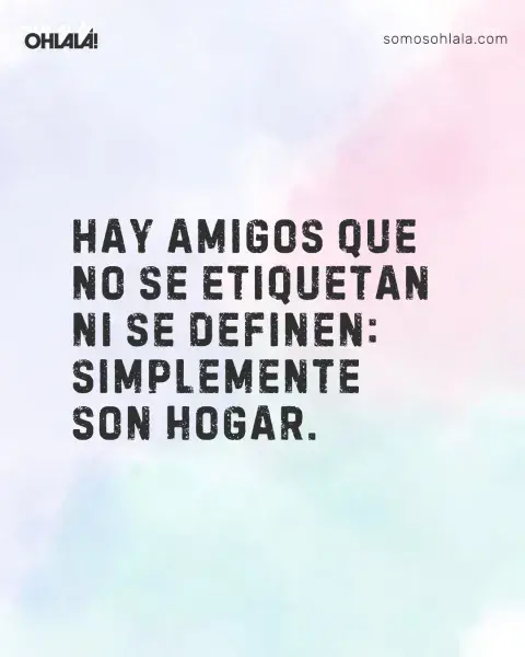 Hay amigos que no se etiquetan ni se definen: simplemente son hogar. Hay amigos que no se etiquetan ni se definen: simplemente son hogar.