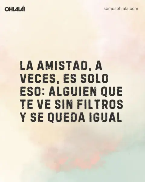 La amistad, a veces, es solo eso: alguien que te ve sin filtros y se queda igual La amistad, a veces, es solo eso: alguien que te ve sin filtros y se queda igual