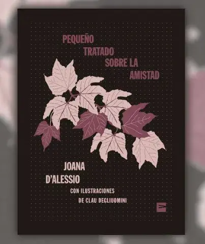 Pequeño tratado sobre la amistad, de Joana D’Alessio (Vinilo Editora) Pequeño tratado sobre la amistad, de Joana D’Alessio (Vinilo Editora)