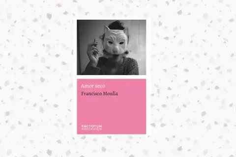"Amor seco", de Francisco Moulia (Factotum Ediciones) "Amor seco", de Francisco Moulia (Factotum Ediciones)