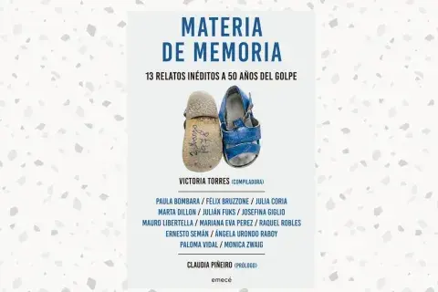 Materia de memoria. 13 relatos inéditos a 50 años del Golpe, compilado por Victoria Torres (Planeta) Materia de memoria. 13 relatos inéditos a 50 años del Golpe, compilado por Victoria Torres (Planeta)