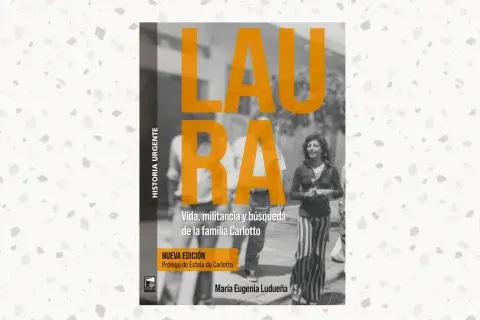Laura. Vida, militancia y búsqueda de la familia Carlotto (Marea), de María Eugenia Ludueña Laura. Vida, militancia y búsqueda de la familia Carlotto (Marea), de María Eugenia Ludueña