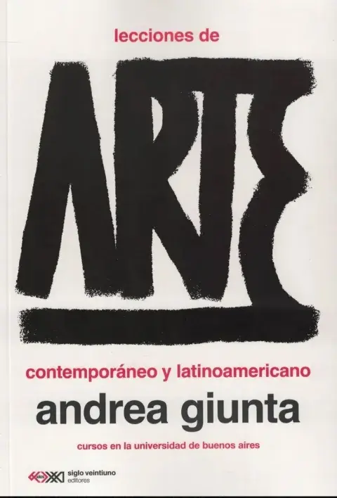 Lecciones de arte contemporáneo y latinoamericano, de Andrea Giunta Lecciones de arte contemporáneo y latinoamericano, de Andrea Giunta