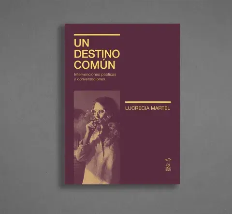 Un destino común, de Lucrecia Martel Un destino común, de Lucrecia Martel
