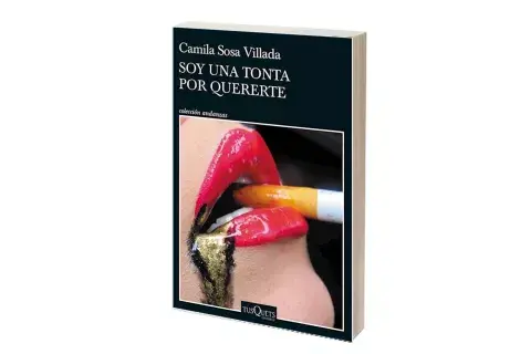 Soy una tonta por quererte
Camila Sosa Villada
Tusquets Soy una tonta por quererte
Camila Sosa Villada
Tusquets