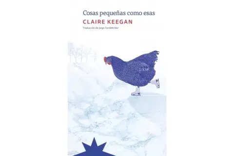 “Cosas pequeñas como esas” de Claire Keegan “Cosas pequeñas como esas” de Claire Keegan