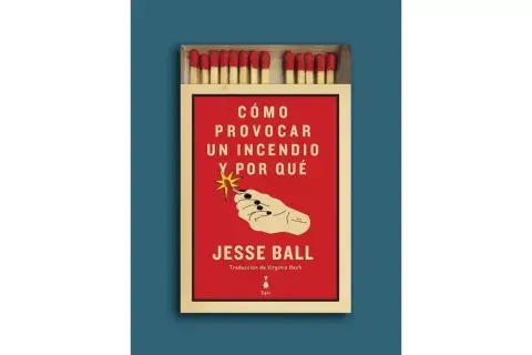 Como provocar un incendio y por qué de Jesse Ball Como provocar un incendio y por qué de Jesse Ball