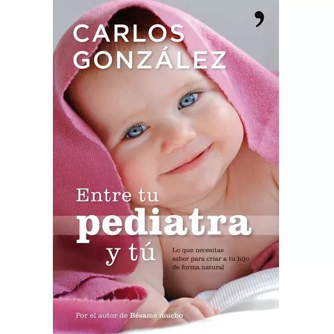 Carlos González: Entre tu pediatra y tú
