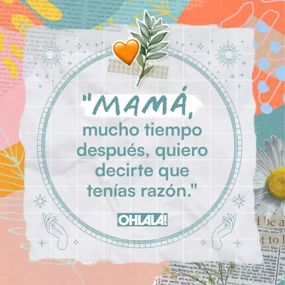 Mamá, mucho tiempo después, quiero decirte que tenías razón.