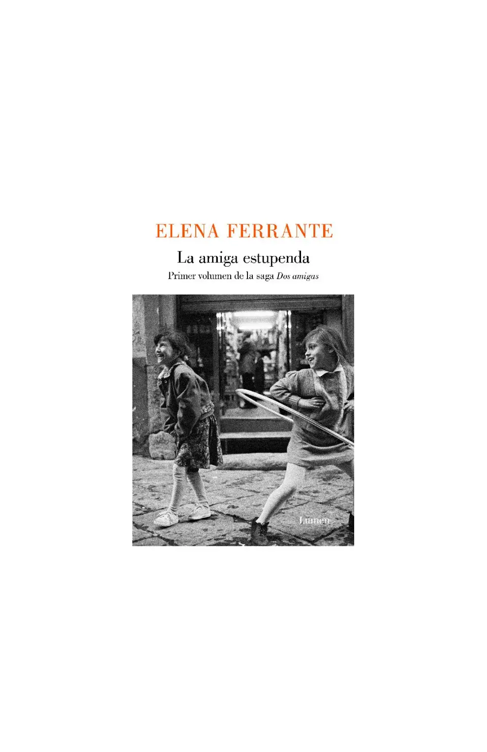 La amiga estupenda, de Elena Ferrante (Lumen)