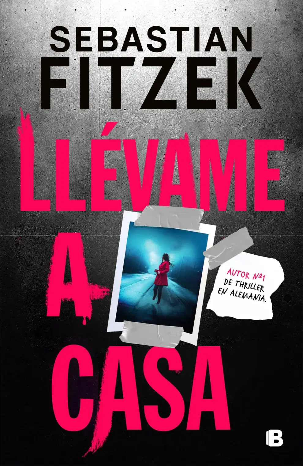 Portada de Llévame a casa, de Sebastian Fitzek (Ediciones B)