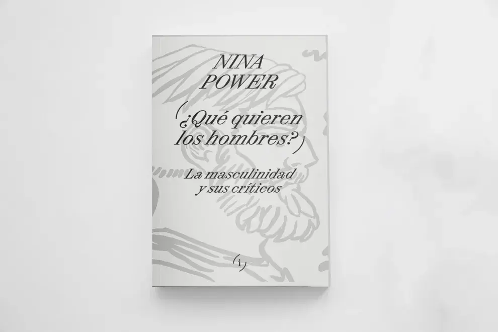  ¿Qué quieren los hombres? La masculinidad y sus críticos, de Nina Power 