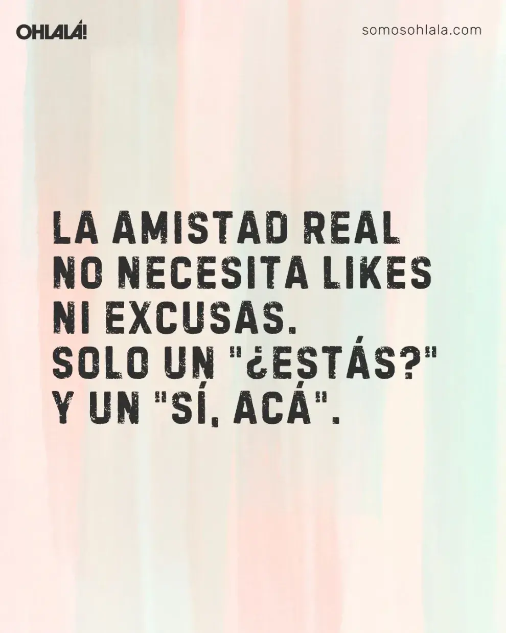 La amistad real no necesita likes ni excusas. Solo un "¿estás?" y un "sí, acá".