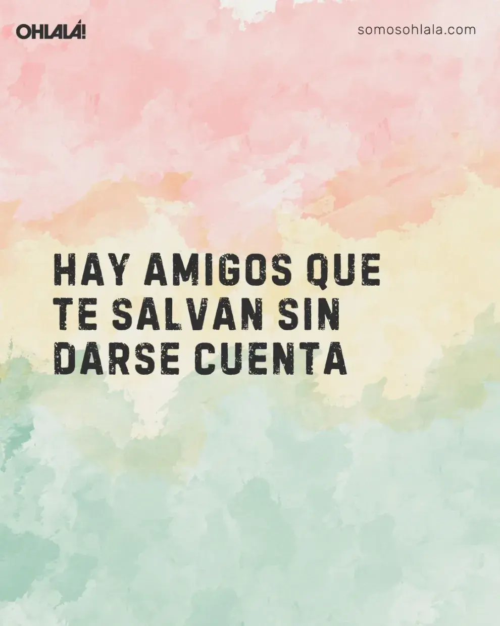 Hay amigos que te salvan sin darse cuenta