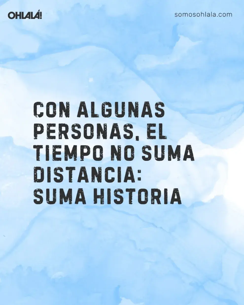 Con algunas personas, el tiempo no suma distancia: suma historia