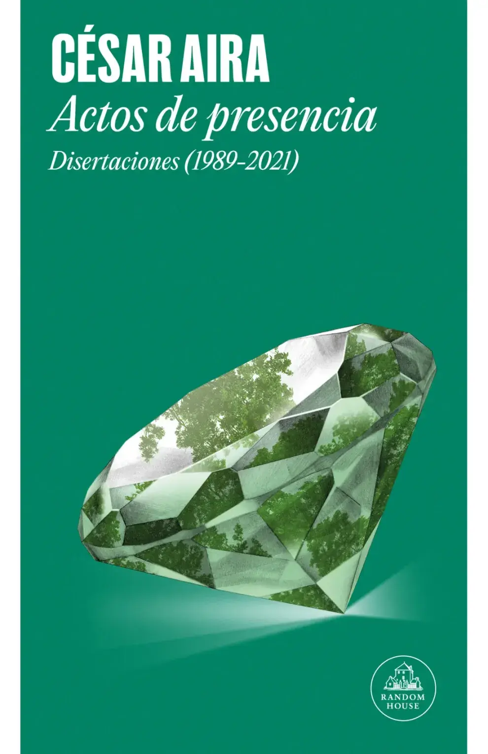Actos de presencia. Disertaciones (1989–2021), de César Aira (Random House)