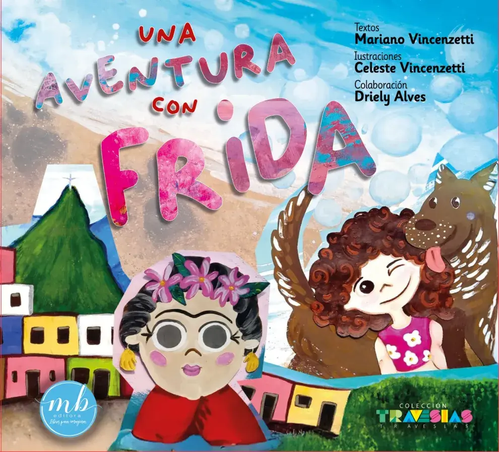 Una aventura con Frida, de Mariano Vincenzetti y la ilustradora Celeste Vincenzetti / Colaboración: Driely Alves