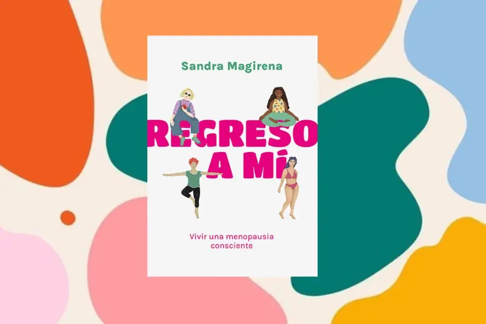 Regreso a mi, vivir una menopausia consciente, de Sandra Magirena.
