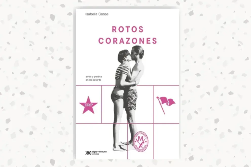 Rotos corazones. Amor y política en los setenta, de Isabella Cosse (Siglo XXI)