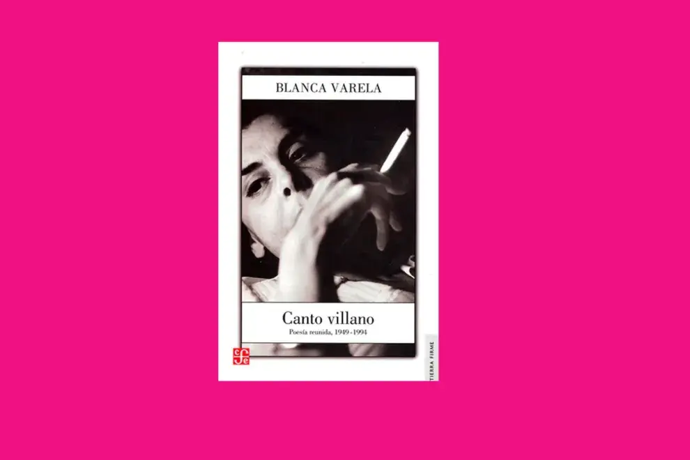 Canto villano. Poesía reunida, 1949-1994 (Fondo de Cultura Económica, 2023), de  Blanca Varela.