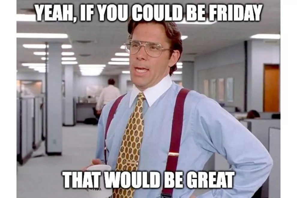 Memes sobre el fin de semana
- ¡Claro! Si pudieses ser un fin de semana... sería genial