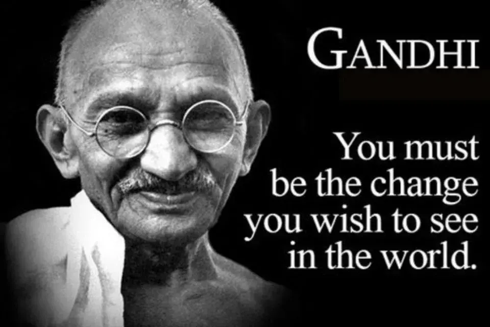 "Sé el cambio que deseas ver en el mundo".